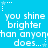 Blue background with white pixelated text repeating 'you shine brighter than anyone does...' and small star symbols at corners.