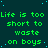 Green pixelated text repeats 'Life is too short to waste on boys' across a dark teal background with scattered light blue dots.
