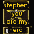 Yellow text reads "stephen. you are my hero!" over a dark background with gold borders and star symbols.