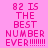 Pixelated text on a pink background reads '82 IS THE BEST NUMBER EVER!!!!!!!!' with a blue gradient overlay on the lower-left portion.