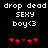 Pixelated text 'drop dead SEXY boy<3' in white on black background with red heart symbols below, two identical frames showing animation change.