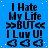 Blue background with white dots, repeated text "I Hate My Life >>BUT<< I Luv U!" and three black heart symbols per section.