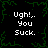 Black background with green pixelated vines forming a border, four identical white text blocks reading "Ugh!.. You Suck." arranged in a