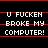 Black background with red horizontal lines and white pixelated text reading "U FUCKEN BROKE MY COMPUTER!" in a