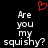 Black background with white pixelated text reading 'Are you my squishy?' repeated twice, a red heart symbol above the left instance of the text.