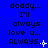 Blue background with pixelated text repeating 'daddy... I'll always love u... ALWAYS.' and small white star-like symbols in a