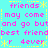Pixelated cyan background with pink and yellow text forming a repeating pattern of 'friends', 'may come', 'and go but', 'best friend', 'r 4ever' in a