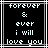 Pixelated text on black background with white border, displaying 'forever & ever i will love you' in blocky font.