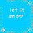 Pixelated blue background with white text 'let it snow' and star-like symbols arranged in a pattern