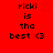 Red background with black pixelated text reading 'ricki is tha best <3' and a faint red heart outline above the text.