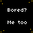 Black background with yellow dots, white text repeating 'Bored?' and 'Me too' in a pattern