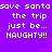 Purple background with repeated white pixelated text 'save santa the trip just be... NAUGHTY!!' and pink star accents.