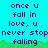 Pixelated text on cyan background with green grass-like border, repeating 'once u fall in love, u never stop falling' across three