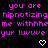Pixelated text repeats 'you are hypnotizing me withhhe yur luuvve' in bright pink on black background with white heart and arrow symbols.