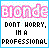 Pixelated text displays 'blonde' in pink above 'DONT HURRY, IM A PROFESSIONAL' with varying letter coloration across frames.