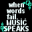 Black background with white pixelated text reading 'when words fail. MUSIC SPEAKS' and cyan square-shaped animation elements.