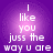 Purple and pink gradient background with white pixelated text reading "I like you juss the way u are" in four identical arranged in a