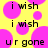 Yellow background with pink circles and black text reading 'i wish' repeated four times above 'ur gone' in pixelated font.