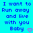 Pixelated blue text on cyan background reads "I want to Run away and live with you Baby" with pink heart symbols at bottom right.