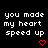 Black background with white pixelated text reading 'you made my heart speed up' and two red pixelated hearts below the rightmost text block.