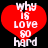 Red heart-shaped icon with white pixelated text reading 'why is love so hard' against a black background.