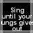 Black background with white pixelated text reading "Sing until your lungs give out" in a , framed by thin gray lines