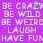 Pixelated text on purple background with green heart symbol replacing 'Z' in 'CRAZY', repeated phrases including BE CRAZY, BE WILD, BE WEIRD, LAUGH, HAVE FUN.