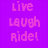 Pixelated text on a solid purple background reads 'Live Laugh Ride!' in three lines with pink lettering.