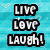 Pixelated text 'LIVE LOVE LAUGH!' in white with black outlines on a light blue pixelated background.