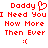 Red pixelated text on white background reads 'Daddy' with heart symbol, 'I Need You', 'Now More', 'Then Ever', and ':(' emoticon.