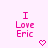 Pixelated pink text "I Love Eric" on white background with two pixel hearts below, one heart changes from solid to outline.