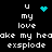 Pixelated text and symbols on black background with cyan heart and dot animations. White text reads 'u my love' and 'ake my head explode' with partial lettering. Cyan heart and dot clusters alternate above 'u my love' lines.