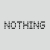 Pixelated grayscale text reading "NOTHING" on a light gray background with visible dithering and blocky character rendering.