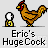 Pixelated rooster with red comb and wattle stands beside a small white-and-yellow portal-like figure, text below reads "Eric's Huge Cock".