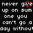Pixelated text displays 'never give up on sum one you can't go a day without' with red heart symbol replacing 'give' in first line.
