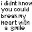 Pixelated text displays 'i didnt know you could break my heart with a smile' in black, with the word 'smile' highlighted red on a white background.