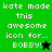 Green and black pixelated text displays 'kate made this awesome icon for... BOBBY!' with a star symbol changing from black to green.