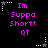 Black background with pink text reading "Im Suppa Shortt QT" and white star-shaped corner markers in a pattern