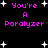 Black background with white star shapes and repeated pink text reading "You're A Paralyzer" in pixelated font.