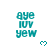 Teal text 'aye IUV yew' in pixelated font with small teal heart symbols below, displayed across multiple positions on a white background