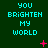 Green background with cyan text reading 'YOU BRIGHTEN MY WORLD' repeated in a , pink plus and X symbols scattered across the image