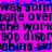 Pixelated text repeats across a bright pink background with blue and black lettering, showing partial phrases like 'was gonna', 'take over', 'the world', 'got distracted', and 'spaching' in a distorted, overlapping style.