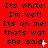 Red background with black text repeating 'Its white! I'm wet! Its on me! thats wat she said.' in a pattern, with some text having white pixel artifacts
