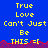 Blue background with yellow pixelated text repeating 'True Love Can't Just Be THIS =[', red and purple wave-like border at bottom, gray area on right side.