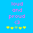 Pixelated text 'loud and proud <3' in pink on blue background with yellow and green star-like shapes below.