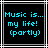 Pixelated cyan text on black background with white and gray border, displaying "Music is... my life! (partly)" in three lines.