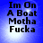 Blue background with four identical of black text reading "Im On A Boat Motha Fucka" in pixelated font
