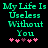 Green pixelated text reads 'My Life Is Useless Without You' above pink and purple heart symbols on a black background.