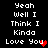 Pixelated text 'Yeah Well I Think I Kinda Love You' with red heart symbols on black background, two identical side-by-side arrangements.