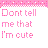 Pixelated pink text on white background with dotted borders, displaying multiple variations of the phrase "Don't tell me that I'm cute" and "You'd call me beautiful" in a